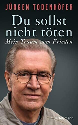 Todenhöfer, Jürgen Du sollst nicht töten: Mein Traum vom Frieden