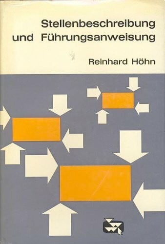 Höhn, Reinhard Stellenbeschreibung und Führungsanweisung. Die organisatorische Aufgabe moderner Unternehmensfühung