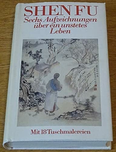 Shen Fu Sechs Aufzeichnungen über ein unstetes Leben