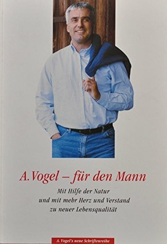 Brunner, Ruedi A. Vogel - für den Mann. Mit Hilfe der Natur und mit mehr Herz und Verstand zu neuer Lebensqualität (A. Vogels neue Schriftenreihe)