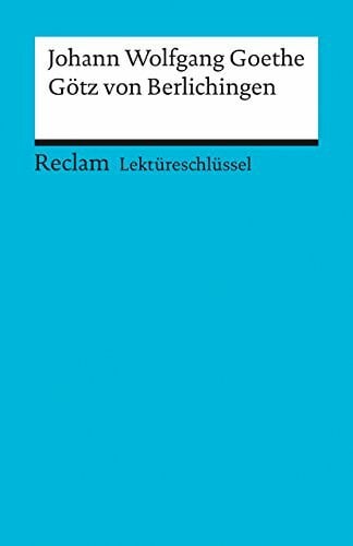 Ellenrieder, Kathleen Johann Wolfgang Goethe: Götz v. Berlichingen. Lektüreschlüssel