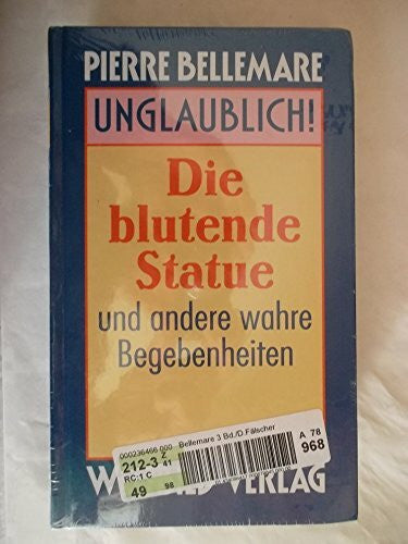 Bellemare, Pierre Unglaubliche Geschichten: Ein Alptraum für fünf Dollar / Der Mann, der nicht zu hängen war / Depesche aus dem Jenseits und andere wahre Begebenheiten (3 Bände)