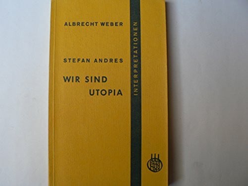 Weber, Albrecht Stefan Andres, Wir sind Utopia