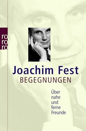 Fest, Joachim Begegnungen: Über nahe und ferne Freunde