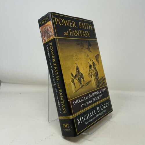 Oren, Michael B. Power, Faith and Fantasy. America in the Middle East.:1776 to the Present Rough Cut