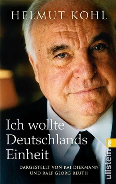 Kohl, Helmut Ich wollte Deutschlands Einheit