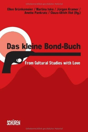 Viol, Claus U Das kleine Bond-Buch: From Cultural Studies with Love