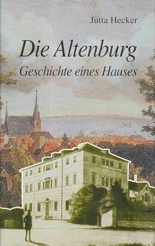 Hecker, Jutta Die Altenburg: Geschichte eines Hauses