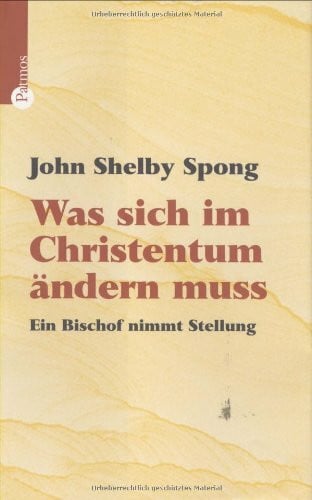 John Shelby Spong Was sich im Christentum ändern muss: Ein Bischof nimmt Stellung