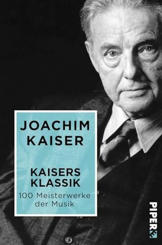 Kaiser, Joachim Kaisers Klassik: 100 Meisterwerke der Musik