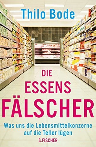 Bode, Thilo Die Essensfälscher: Was uns die Lebensmittelkonzerne auf die Teller lügen (Sachbuch (allgemein))