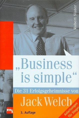 Slater, Robert Business is simple: Die 31 Erfolgsgeheimnisse von Jack Welch