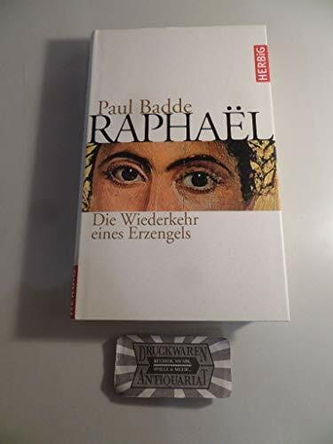 Paul Badde Raphaël: Die Wiederkehr eines Erzengels