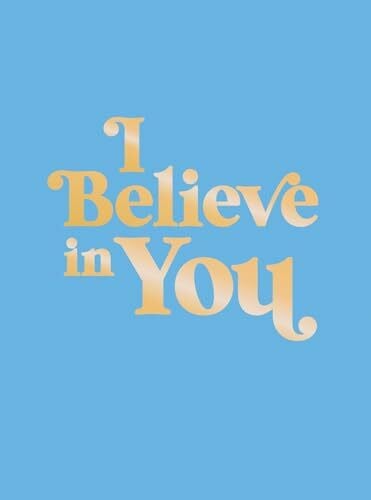 Publishers, Summersdale I Believe in You: Uplifting Quotes and Powerful Affirmations to Fill You with Confidence