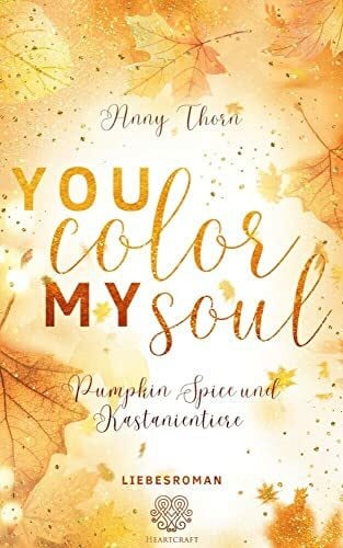 Anny Thorn You Color my Soul: Pumpkin Spice und Kastanientiere (Liebesroman) (DESTROYED)