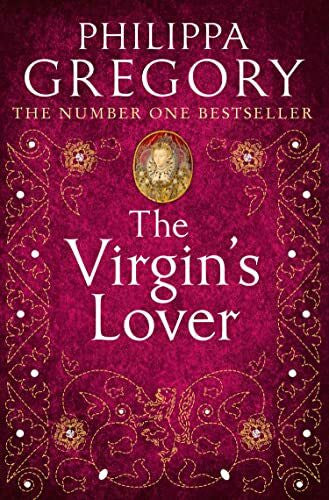 Gregory, Philippa The Virgin’s Lover: The Sunday Times bestselling Tudor historical fiction novel