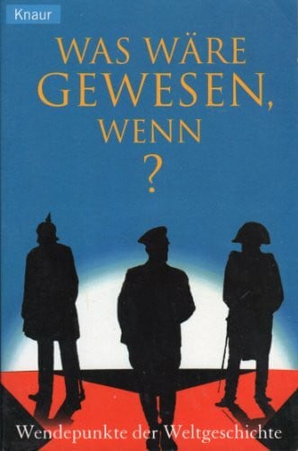 Cowley, Rob Was wäre gewesen, wenn?: Wendepunkte der Weltgeschichte