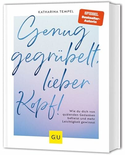 Tempel, Katharina Genug gegrübelt, lieber Kopf!: Wie du dich von quälenden Gedanken befreist und mehr Leichtigkeit gewinnst (GU Mind & Soul Einzeltitel)
