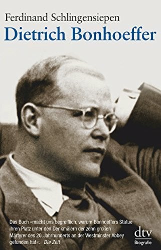 Schlingensiepen, Ferdinand Dietrich Bonhoeffer: 1906 - 1945 – Eine Biographie