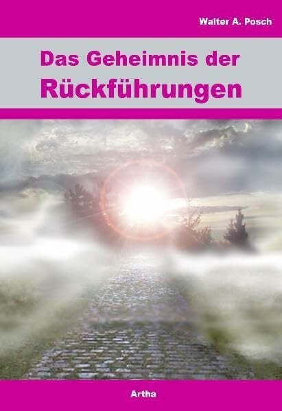 Posch, Walter Das Geheimnis der Rückführungen