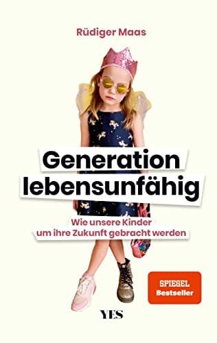 Maas, Rüdiger Generation lebensunfähig: Wie unsere Kinder um ihre Zukunft gebracht werden (SPIEGEL– BESTSELLER)