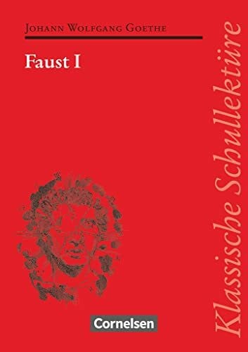 Goethe, Johann Wolfgang Klassische Schullektüre, Faust I: Faust I - Text - Erläuterungen - Materialien - Empfohlen für das 10.-13. Schuljahr