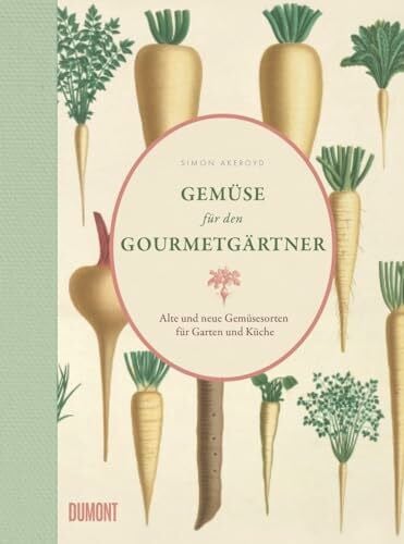 Leipold, Franz Gemüse für den Gourmetgärtner: Alte und neue Gemüsesorten für Garten und Küche (Von Bäumen, Blüten und Büchern, Band 5)