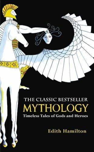 Hamilton, Edith Mythology: Timeless Tales of Gods and Heroes