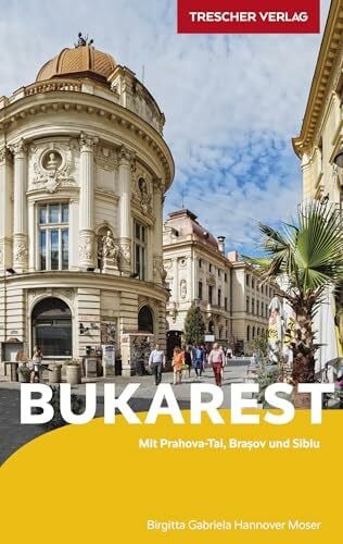 Birgitta Gabriela Hannover Moser TRESCHER Reiseführer Bukarest: Mit Prahova-Tal, Brasov und Sibiu