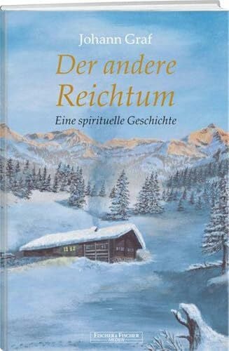 Graf, Johann Der andere Reichtum: Eine spirituelle Geschichte (Fischer & Fischer Medien)