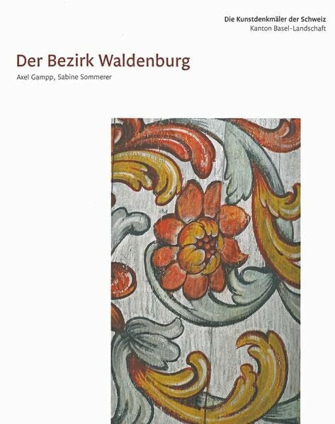 Sommerer, Sabine Die Kunstdenkmäler des Kantons Basel-Landschaft IV: Der Bezirk Waldenburg (Kunstdenkmäler der Schweiz)