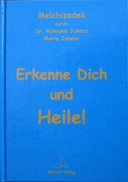 Melchizedek Erkenne dich und heile!/ Melchizedek durch Raimund Jakesz;Maria Jakesz