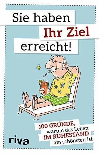 riva Verlag Sie haben Ihr Ziel erreicht: 100 Gründe, warum das Leben im Ruhestand am schönsten ist