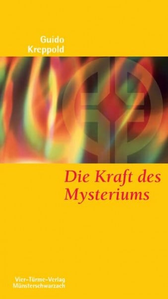 Guido Kreppold Die Kraft des Mysteriums. Neues Leben aus alten Geheimnissen. Münsterschwarzacher Kleinschriften Band 148