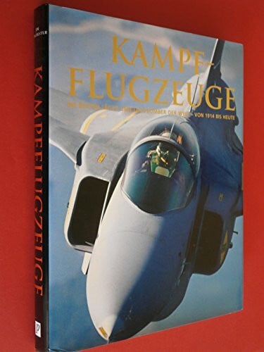 Winchester, Jim Kampfflugzeuge - Die besten Jäger und Jagdbomber der Welt - von 1914 bis heute