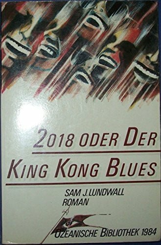 Sam J. Lundwall 2018 oder Der King Kong Blues. Roman.