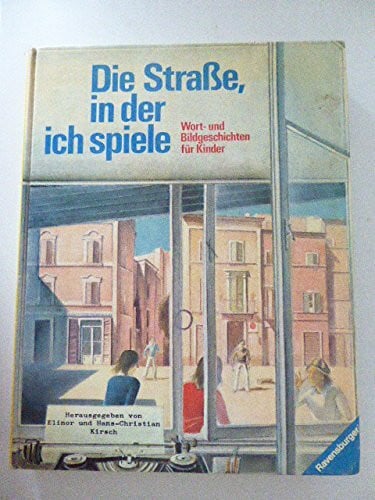Kirsch, Elinor [Hrsg.] Die Straße, in der ich spiele. Wort- und Bildgeschichten für Kinder