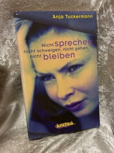 Tuckermann, Anja Nicht sprechen, nicht schweigen, nicht gehen, nicht bleiben (Ravensburger Taschenbücher)