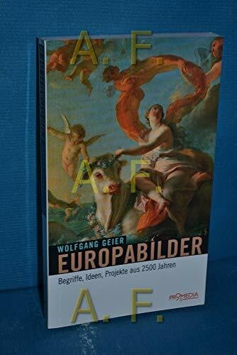Geier, Wolfgang Europabilder: Begriffe, Ideen, Projekte aus 2500 Jahren