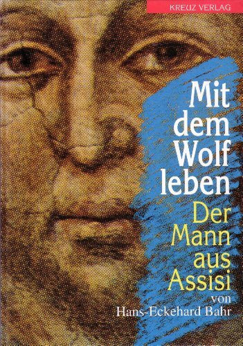Hans-Eckehard Bahr: Mit dem Wolf leben - Der Mann aus Assisi