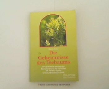 Drury, Susan Die Geheimnisse des Teebaums: Der sanfte Heiler aus Australien. Aromatherapie mit den Heilkräften der Teebaum-Essenz für Gesundheit und Schönheit (Reihe Schangrila)
