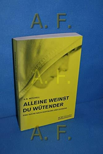 Mitchell, R. B. Alleine weinst du wütender: Auf der Suche nach Hoffnung und Zuhause