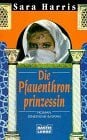 Harris, Sara Die Pfauenthronprinzessin (Allgemeine Reihe. Bastei Lübbe Taschenbücher)