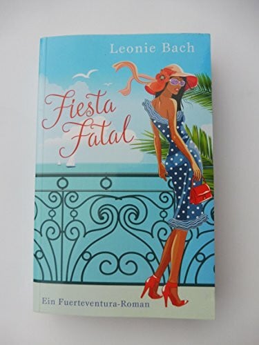 Bach, Leonie Fiesta Fatal: Ein Fuerteventura-Roman (Frauen. Bastei Lübbe Taschenbücher)