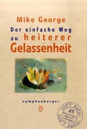 George, Mike Der einfache Weg zur heiteren Gelassenheit