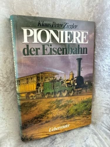 Klaus Peter Ziegler Pioniere der Eisenbahn