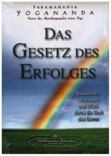 Yogananda, Paramahansa Das Gesetz des Erfolges: Gesundheit, Wohlstand und Glück durch die Kraft des Geistes