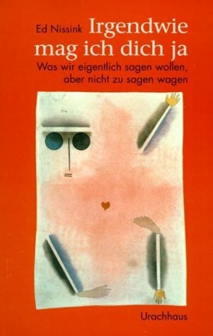 Nissink, Ed Irgendwie mag ich dich ja: Was wir eigentlich sagen wollen, aber nicht zu sagen wagen