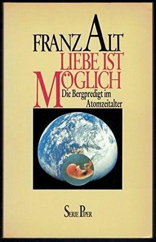 Alt, Franz Liebe ist möglich: Die Bergpredigt im Atomzeitalter (Piper Taschenbuch)