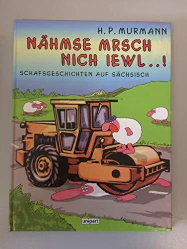 Murmann, Hans P. Nähmse mrsch nich iewl . . .!: Sächsische Schafsgeschichten